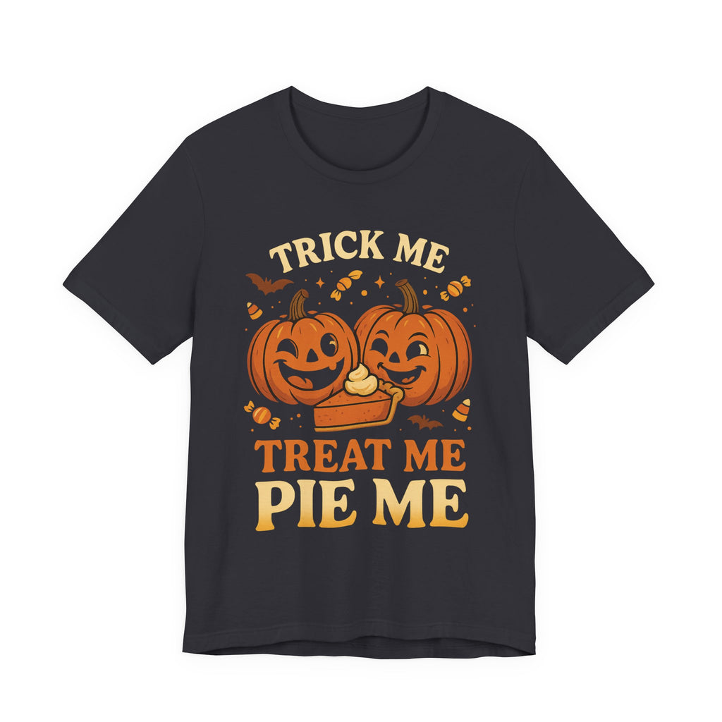 Halloween Pumpkin Short Sleeve Tee - Trick Me Treat Me Pie Me, Fall Apparel, Sweatshirt Alternative, Halloween Costume, Spooky T-Shirt