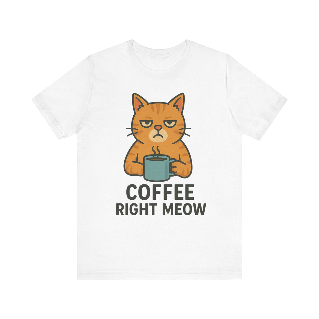 Cat Lover Funny Coffee Unisex Tee, Gift for Her, Cat Print Shirt, Short Sleeve Shirt, Funny Cat Tee